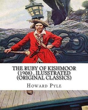 portada The ruby of Kishmoor (1908) by Howard Pyle, Ilusstrated (Original Classics) (en Inglés)