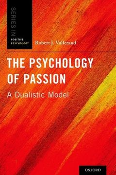 portada The Psychology of Passion: A Dualistic Model (Series in Positive Psychology) (en Inglés)