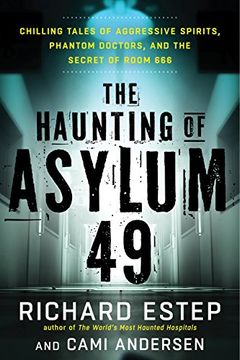 portada The Haunting of Asylum 49: Chilling Tales of Aggressive Spirits, Phantom Doctors, and the Secret of Room 666