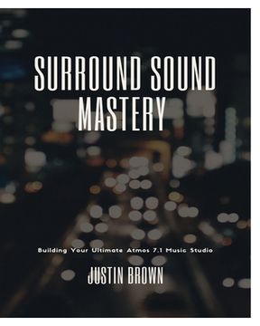 portada Surround Sound Mastery: 45 Steps to Building Your Ultimate Atmos 7.1 Music Studio (en Inglés)