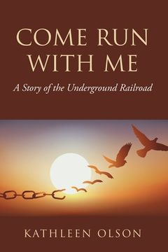 portada Come Run with Me: A Story of the Underground Railroad (in English)