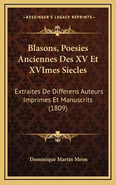 portada Blasons, Poesies Anciennes Des XV Et XVImes Siecles: Extraites De Differens Auteurs Imprimes Et Manuscrits (1809) (en Francés)
