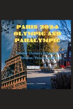 portada Paris 2024 Olympic and Paralympic: Summer Olympics Britannica; Athletes, Venues, and More (en Inglés)