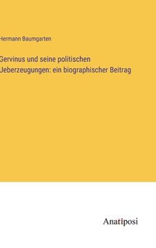 portada Gervinus und seine politischen Ueberzeugungen: ein biographischer Beitrag (en Alemán)
