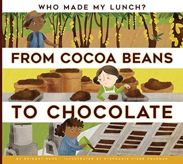 portada From Cocoa Beans to Chocolate (Who Made My Lunch?)