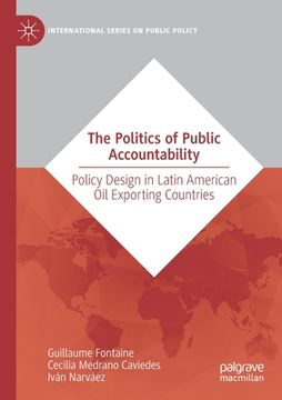portada The Politics of Public Accountability: Policy Design in Latin American Oil Exporting Countries (en Inglés)