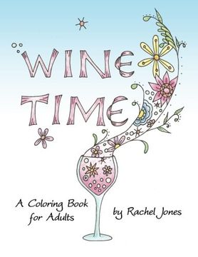 portada Wine Time Coloring Book: A Stress Relieving Coloring Book For Adults, Filled With Whimsy And Wine (Whimsical Refreshments) (Volume 1)
