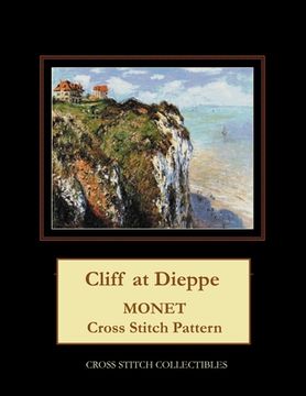 portada Cliff at Dieppe: Monet Cross Stitch Pattern (en Inglés)