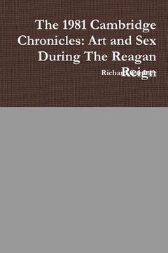 portada The 1981 Cambridge Chronicles: Art and Sex During the Reagan Reign (en Inglés)
