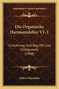 portada Die Organische Harmonielehre V1-2: Einfuhrung Und Begriffe Und Schlagworte (1908) (in German)