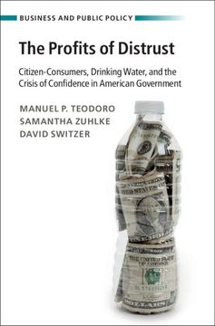 portada The Profits of Distrust: Citizen-Consumers, Drinking Water, and the Crisis of Confidence in American Government (Business and Public Policy) (in English)