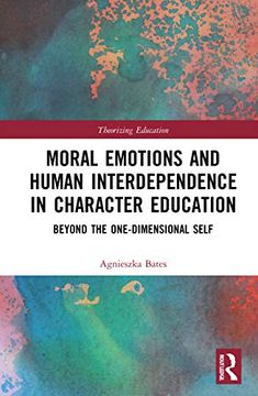 portada Moral Emotions and Human Interdependence in Character Education: Beyond the One-Dimensional Self (Theorizing Education) 