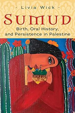 portada Sumud: Birth, Oral History, and Persisting in Palestine (Gender, Culture, and Politics in the Middle East) (en Inglés)