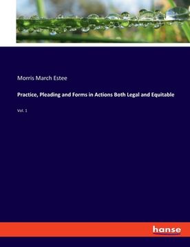 portada Practice, Pleading and Forms in Actions Both Legal and Equitable: Vol. 1