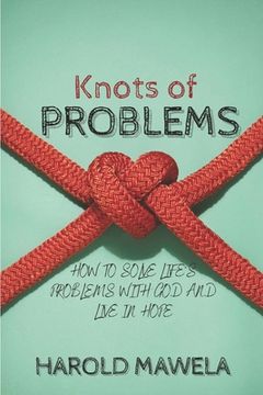 Knots of Problems: How to Solve Life's Problems with God and Live in Hope (en Inglés)