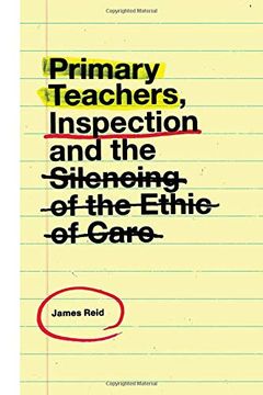 portada Primary Teachers, Inspection and the Silencing of the Ethic of Care (in English)