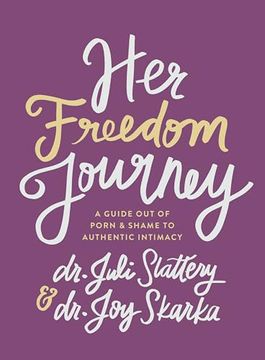 portada Her Freedom Journey: A Guide out of Porn and Shame to Authentic Intimacy (en Inglés)