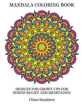 portada Mandala Coloring Book: Designs for Grown ups for Stress Relief and Meditation (en Inglés)
