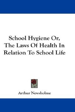 portada school hygiene or, the laws of health in relation to school life (in English)
