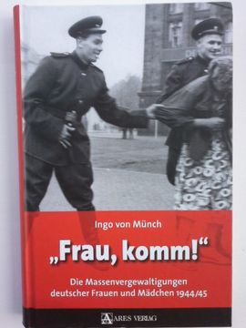 portada Frau, Komm! ": Die Massenvergewaltigungen Deutscher Frauen und Mädchen 1944. 45 / / Teil Von: Anne-Frank-Shoah-Bibliothek (en Alemán)