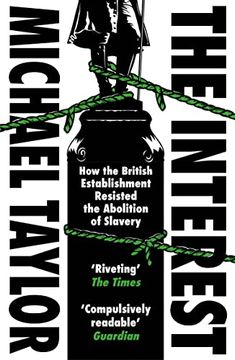 portada The Interest: How the British Establishment Resisted the Abolition of Slavery (en Inglés)