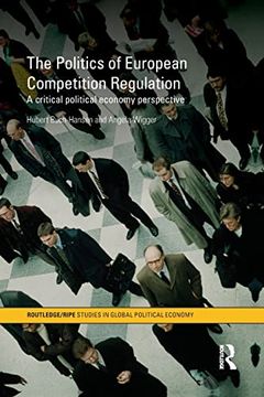portada The Politics of European Competition Regulation: A Critical Political Economy Perspective (Ripe Series in Global Political Economy) 