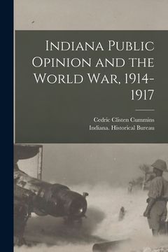 portada Indiana Public Opinion and the World War, 1914-1917 (en Inglés)