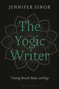 portada The Yogic Writer: Uniting Breath, Body, and Page (in English)