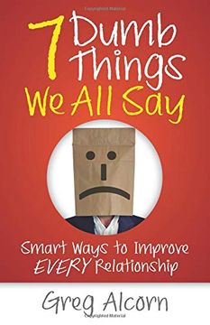 portada 7 Dumb Things we all Say: Smart Ways to Improve Every Relationship (en Inglés)