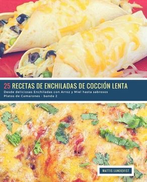 portada 25 Recetas de Enchiladas de Cocción Lenta - banda 2: Desde deliciosas Enchiladas con Arroz y Miel hasta sabrosos Platos de Camarones