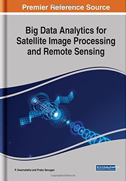 portada Big Data Analytics for Satellite Image Processing and Remote Sensing (Advances in Computer and Electrical Engineering)