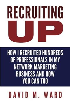 portada Recruiting Up: How I Recruited Hundreds of Professionals in my Network Marketing Business and How You Can, Too