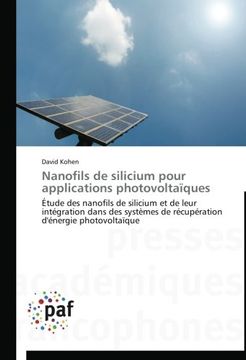 portada Nanofils de silicium pour applications photovoltaïques: Étude des nanofils de silicium et de leur intégration dans des systèmes de récupération d'énergie photovoltaïque