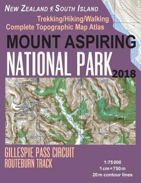 portada Mount Aspiring National Park Trekking/Hiking/Walking Complete Topographic Map Atlas Gillespie Pass Circuit Routeburn Track New Zealand South Island 1: (en Inglés)