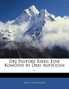 portada Des Pastors Rieke: Eine Komodie in Drei Aufzugen ... (en Alemán)