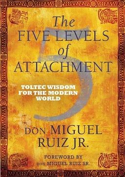 portada The Five Levels of Attachment: Toltec Wisdom for the Modern World