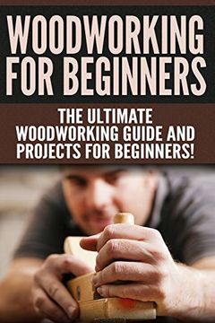 portada WOODWORKING for Beginners: The Ultimate Woodworking Guide and Projects for Beginners!
