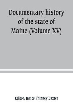 portada Documentary history of the state of Maine (Volume XV) Containing The Baxter Manuscripts (en Inglés)