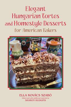 portada Elegant Hungarian Tortes and Homestyle Desserts for American Bakers: Volume 6 (en Inglés)