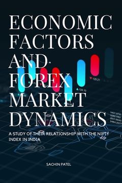 portada Economic Factors and Forex Market Dynamics A Study of their Relationship with the Nifty Index in India (en Inglés)