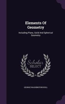 portada Elements Of Geometry: Including Plane, Solid And Spherical Geometry (en Inglés)