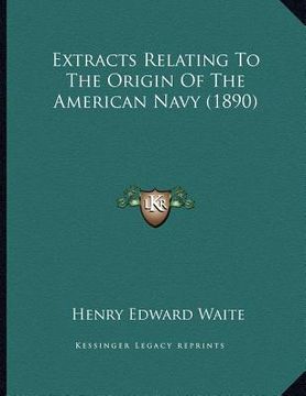 portada extracts relating to the origin of the american navy (1890) (en Inglés)