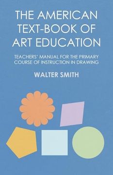 portada The American Text-Book of Art Education - Teachers' Manual for the Primary Course of Instruction in Drawing