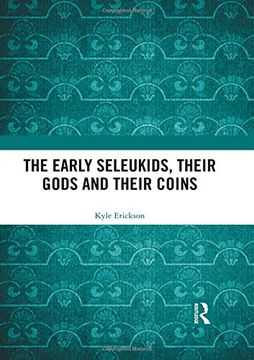 portada The Early Seleukids, Their Gods and Their Coins (en Inglés)