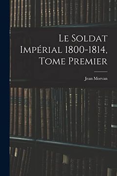 portada Le Soldat Impérial 1800-1814, Tome Premier (en Catalá)