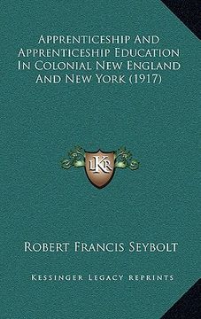 portada apprenticeship and apprenticeship education in colonial new england and new york (1917) (en Inglés)