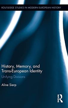 portada History, Memory, and Trans-European Identity: Unifying Divisions (Routledge Studies in Modern European History) (en Inglés)
