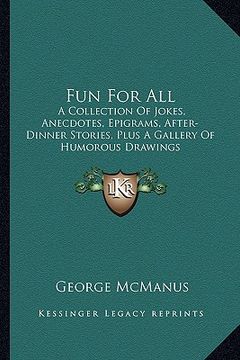 portada fun for all: a collection of jokes, anecdotes, epigrams, after-dinner stories, plus a gallery of humorous drawings (in English)