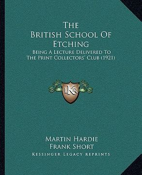 portada the british school of etching: being a lecture delivered to the print collectors' club (1921) (en Inglés)