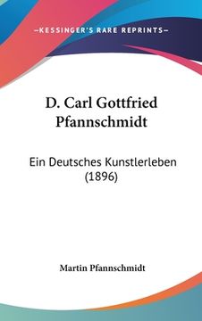 portada D. Carl Gottfried Pfannschmidt: Ein Deutsches Kunstlerleben (1896) (en Alemán)